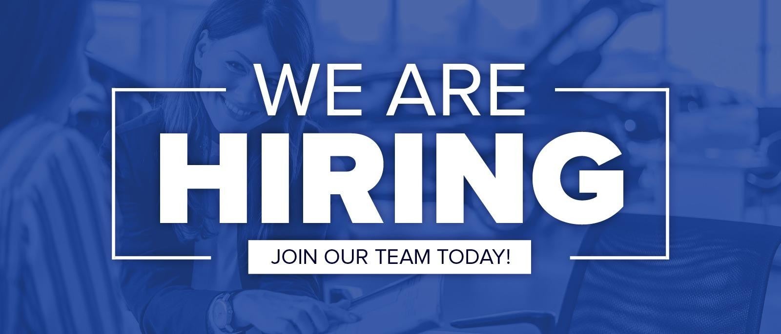 We Are Hiring! Join Our Team Today!